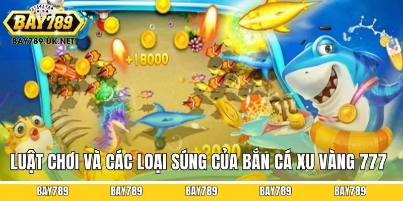 Luật chơi và các loại súng của bắn cá xu vàng 777