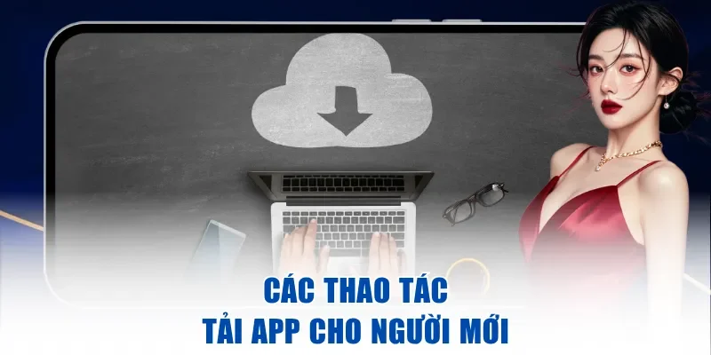 Các thao tác tải app cho người mới