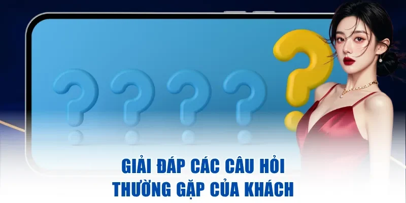 Giải đáp các câu hỏi thường gặp của khách