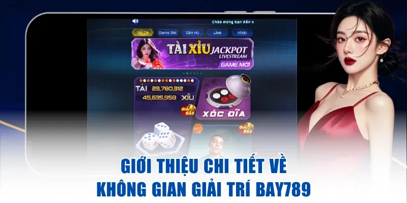 Giới thiệu chi tiết về không gian giải trí Bay789