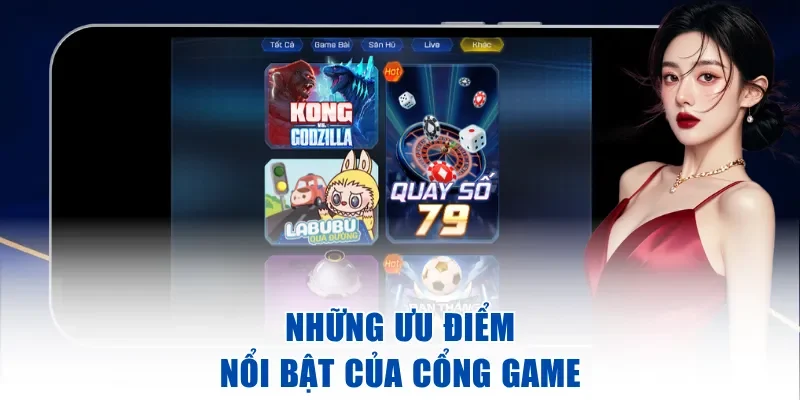 Những ưu điểm nổi bật của cổng game